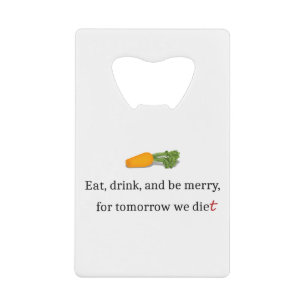 "Eat, Drink, and be Merry, for Tomorrow We Diet"
