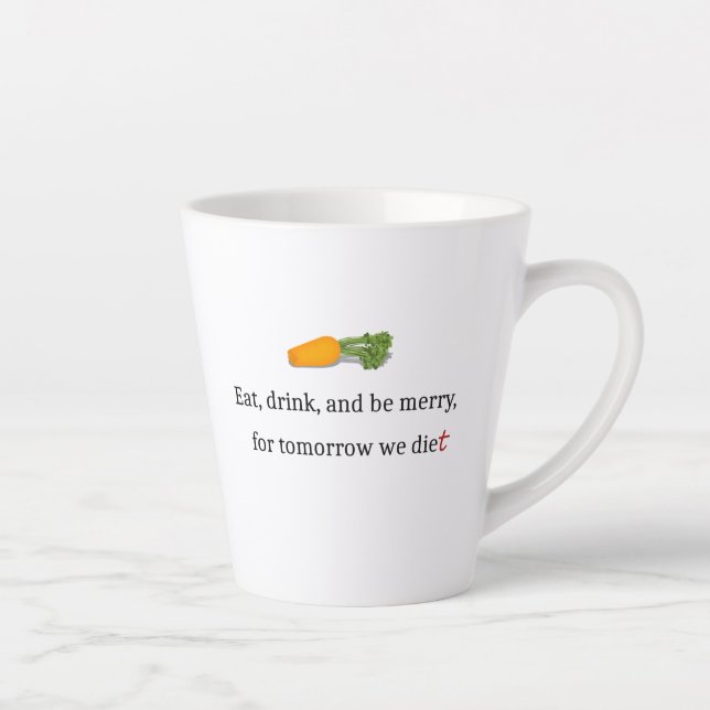 "Eat, Drink, and be Merry, for Tomorrow We Diet" Latte Mug (Right)