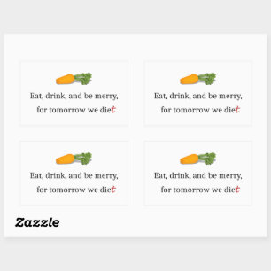 "Eat, Drink, and be Merry, for Tomorrow We Diet" Rectangular Sticker