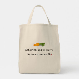 "Eat, Drink, and be Merry, for Tomorrow We Diet" Tote Bag