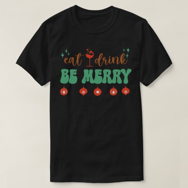 Eat Drink and Be Merry T-Shirt (Design Front)