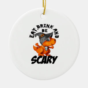 Eat Drink And Be Scared Funny Quote Ceramic Ornament