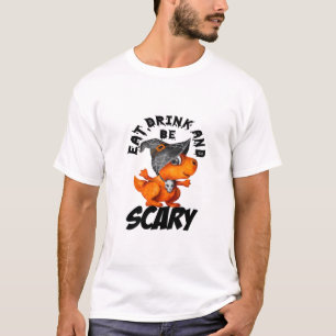Eat Drink And Be Scared Funny Quote T-Shirt