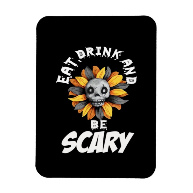 Eat Drink And Be Scared Funny Trendy Magnet (Vertical)