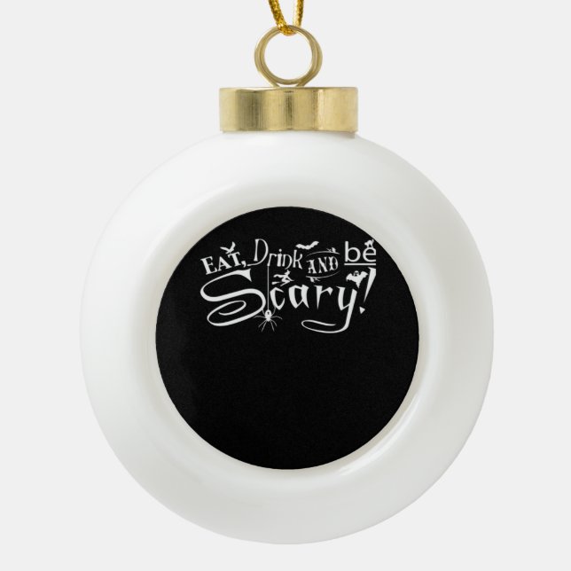 Eat Drink And Be Scary Aesthetic Graphic Ceramic Ball Christmas Ornament (Front)