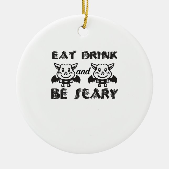 Eat Drink And Be Scary Aesthetic Unique Ceramic Ornament (Front)