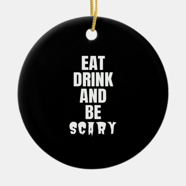 Eat Drink And Be Scary Aesthetic Unique Ceramic Ornament (Front)