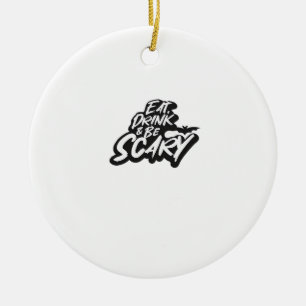 Eat Drink And Be Scary Basic Clean Ceramic Ornament