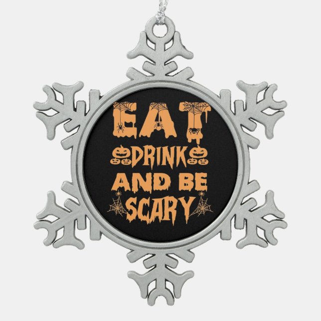Eat Drink And Be Scary Funny Design Snowflake Pewter Christmas Ornament (Front)