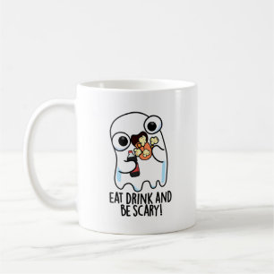 Eat Drink And Be Scary Funny Ghost Pun  Coffee Mug