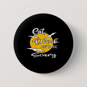 Eat Drink And Be Scary Funny Quote 6 Cm Round Badge
