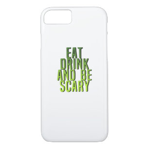 Eat Drink And Be Scary Funny Quote iPhone 8/7 Case