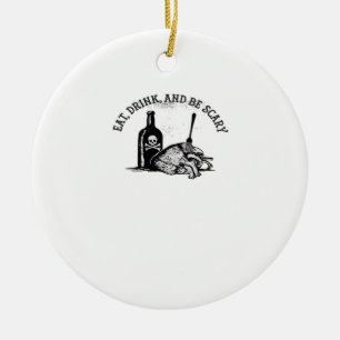 Eat Drink And Be Scary Funny Quote Ceramic Ornament