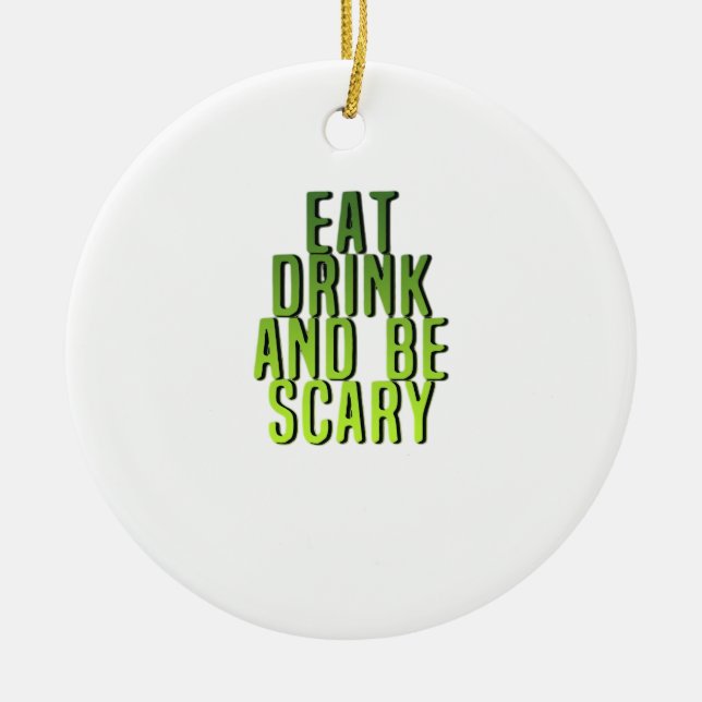 Eat Drink And Be Scary Funny Quote Ceramic Ornament (Front)