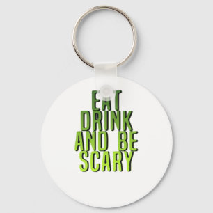 Eat Drink And Be Scary Funny Quote Key Ring