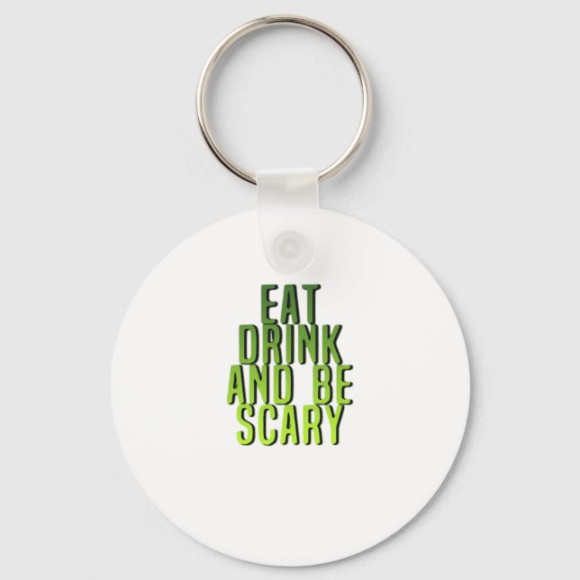 Eat Drink And Be Scary Funny Quote Key Ring (Front)