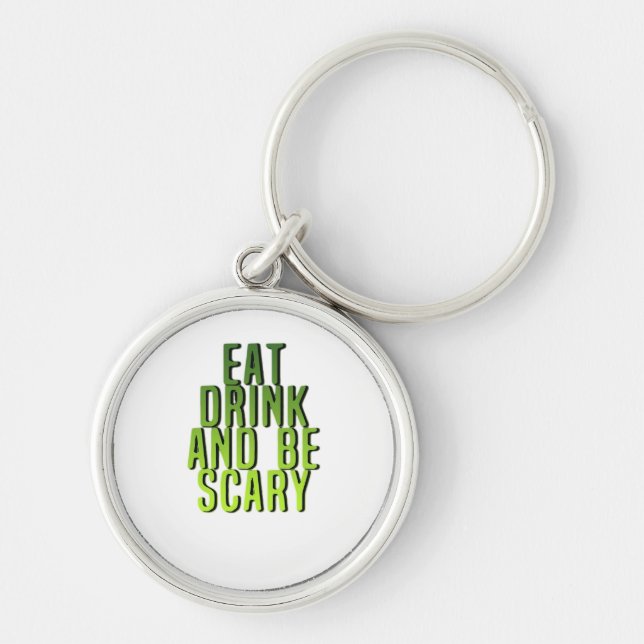 Eat Drink And Be Scary Funny Quote Key Ring (Front)