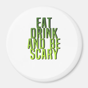 Eat Drink And Be Scary Funny Quote Magnet