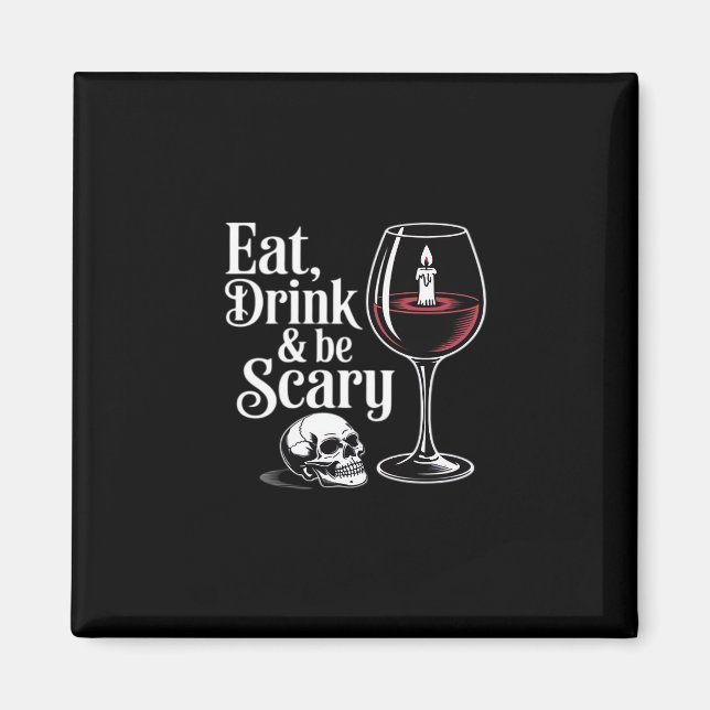 Eat Drink And Be Scary Funny Quote Magnet (Front)