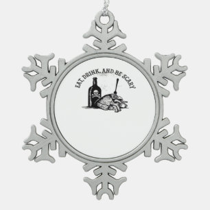 Eat Drink And Be Scary Funny Quote Snowflake Pewter Christmas Ornament