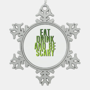 Eat Drink And Be Scary Funny Quote Snowflake Pewter Christmas Ornament
