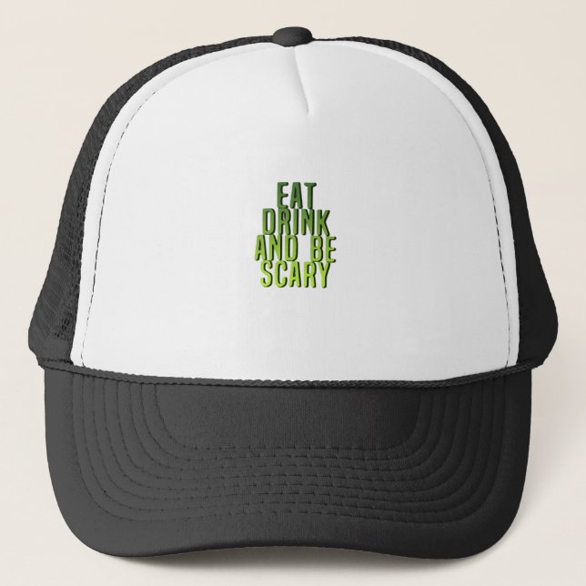 Eat Drink And Be Scary Funny Quote Trucker Hat (Front)