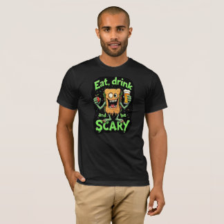 Eat Drink and be Scary Funny T-Shirt