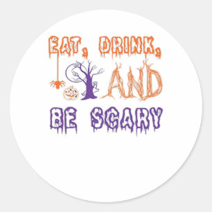 Eat Drink And Be Scary Funny Trendy Classic Round Sticker