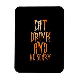 Eat Drink And Be Scary Funny Trendy Magnet