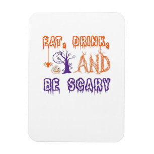 Eat Drink And Be Scary Funny Trendy Magnet