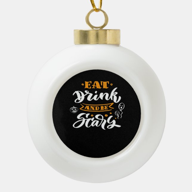 Eat Drink And Be Scary Halloween Creative Casual Ceramic Ball Christmas Ornament (Front)