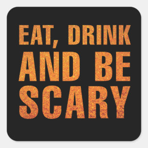 Eat, Drink and Be Scary Halloween Decor Square Sticker
