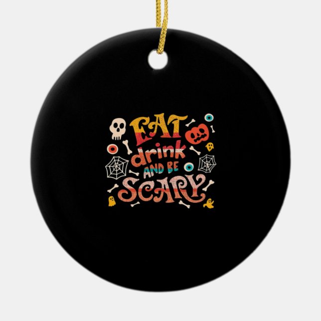 Eat Drink And Be Scary Halloween Funny Essential C Ceramic Ornament (Front)