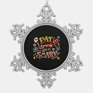 Eat Drink And Be Scary Halloween Funny Essential C Snowflake Pewter Christmas Ornament