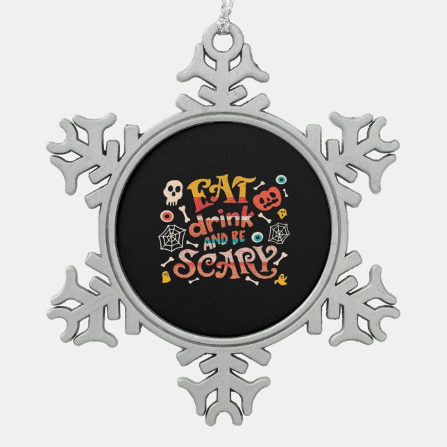 Eat Drink And Be Scary Halloween Funny Essential C Snowflake Pewter Christmas Ornament (Front)