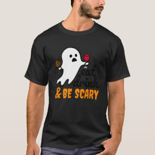 Eat Drink and be Scary Halloween Ghost T-Shirt