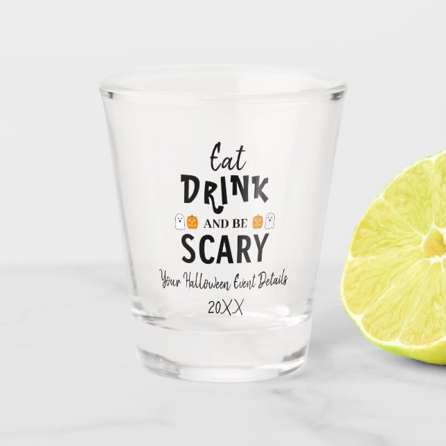 Eat, Drink and Be Scary Halloween Shot Glass (Front)
