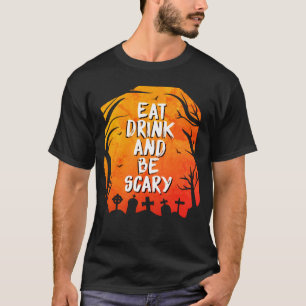 Eat Drink And Be Scary T-Shirt