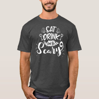 Eat, Drink and be Scary  T-Shirt