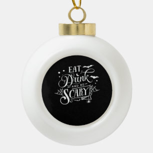 Eat Drink And Be Scary Unique Cool Ceramic Ball Christmas Ornament