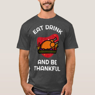 Eat Drink And Be Thankful2 T-Shirt