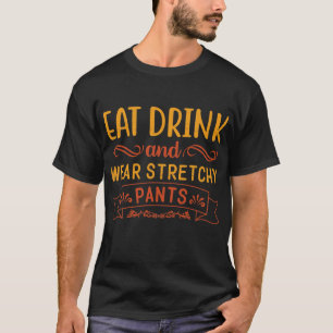 Eat Drink And Wear Stretchy Pants Funny T-Shirt