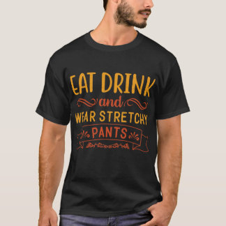 Eat Drink And Wear Stretchy Pants Funny T-Shirt