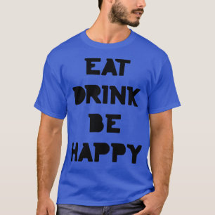 Eat Drink Be Happy Thanksgiving and Christmas text T-Shirt