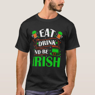 Eat Drink Be Irish Saint Patrick Day Shenanigan Ap T-Shirt