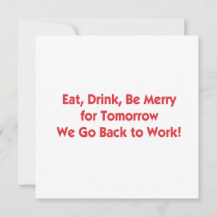 Eat, Drink, Be Merry for Tomorrow We Go Back to Wo Holiday Card