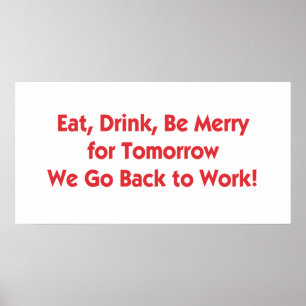 Eat, Drink, Be Merry for Tomorrow We Go Back to Wo Poster
