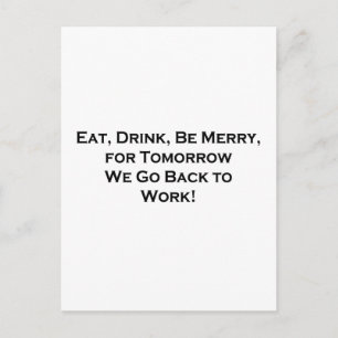 Eat, Drink, Be Merry - Tomorrow We Go Back to Work Holiday Postcard