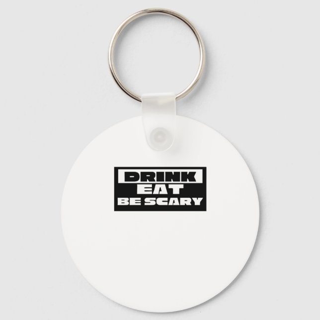 Eat Drink Be Scary Funny Trendy Key Ring (Front)