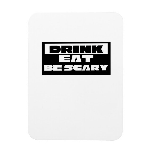 Eat Drink Be Scary Funny Trendy Magnet (Vertical)